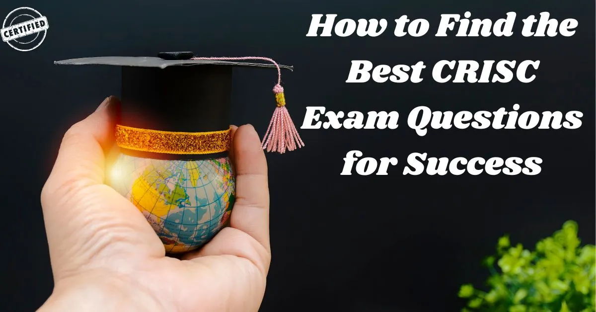 How to Find the Best CRISC Exam Questions for Success